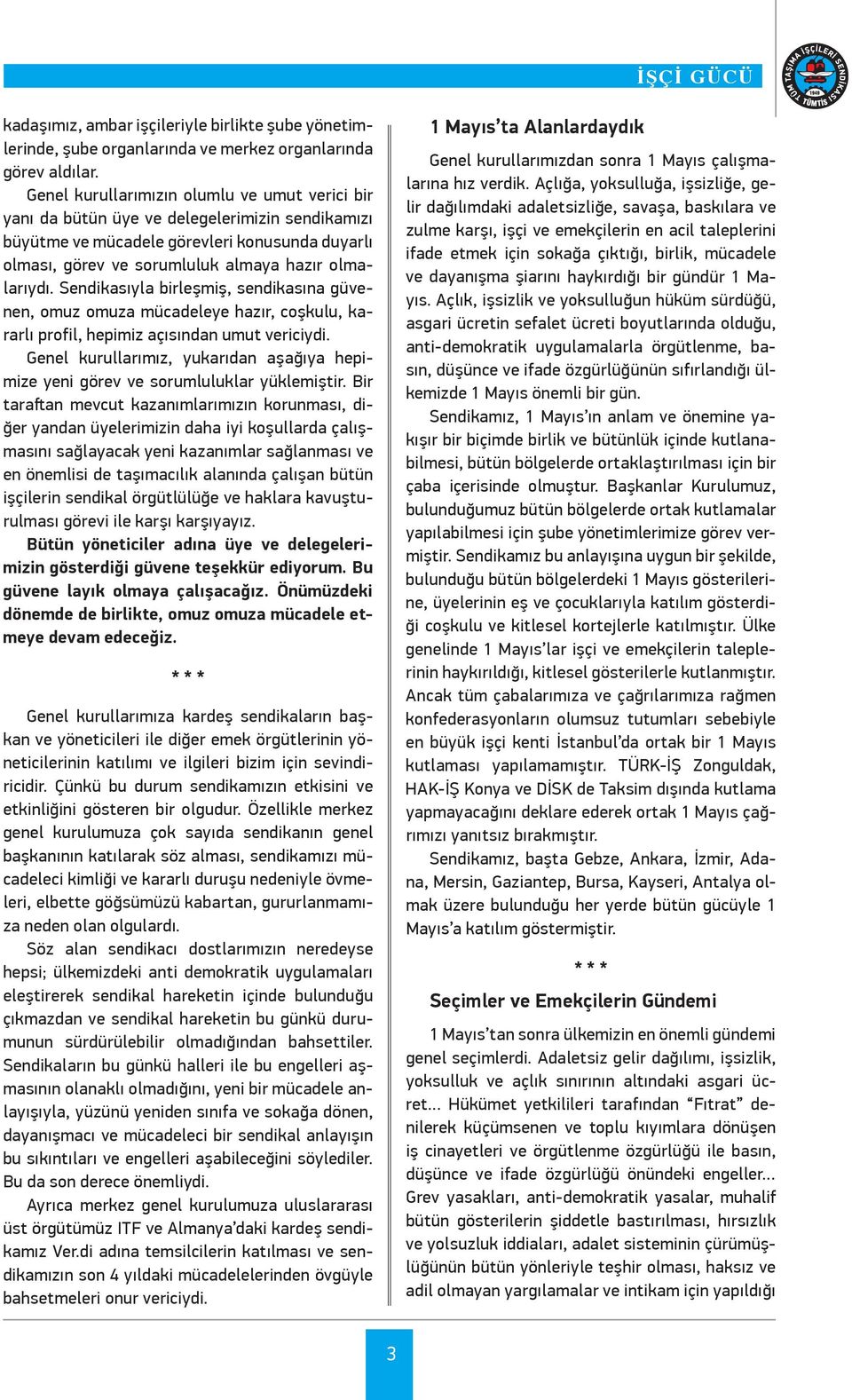 Sendikasıyla birleşmiş, sendikasına güvenen, omuz omuza mücadeleye hazır, coşkulu, kararlı profil, hepimiz açısından umut vericiydi.