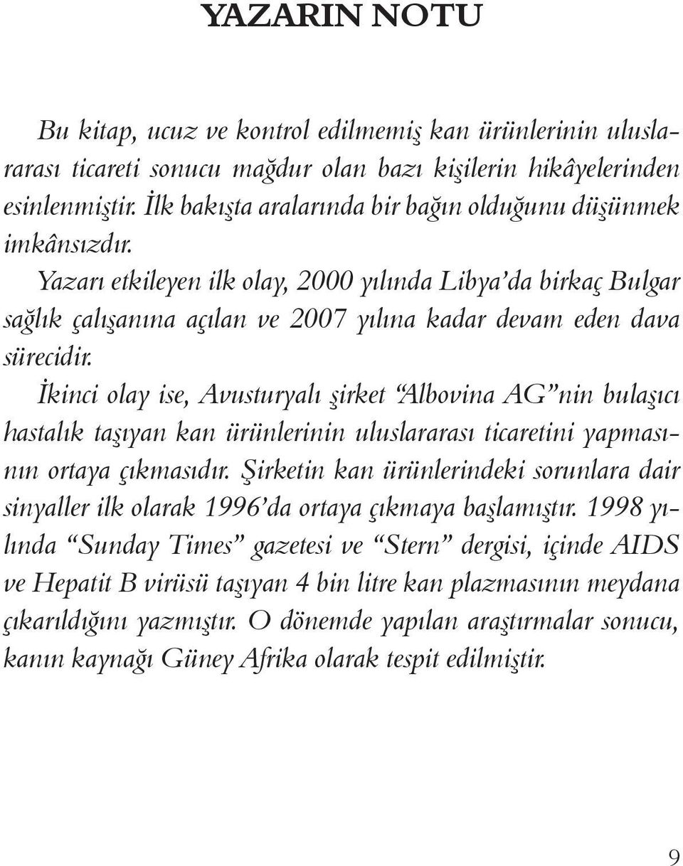 İkinci olay ise, Avusturyalı şirket Albovina AG nin bulaşıcı hastalık taşıyan kan ürünlerinin uluslararası ticaretini yapmasının ortaya çıkmasıdır.