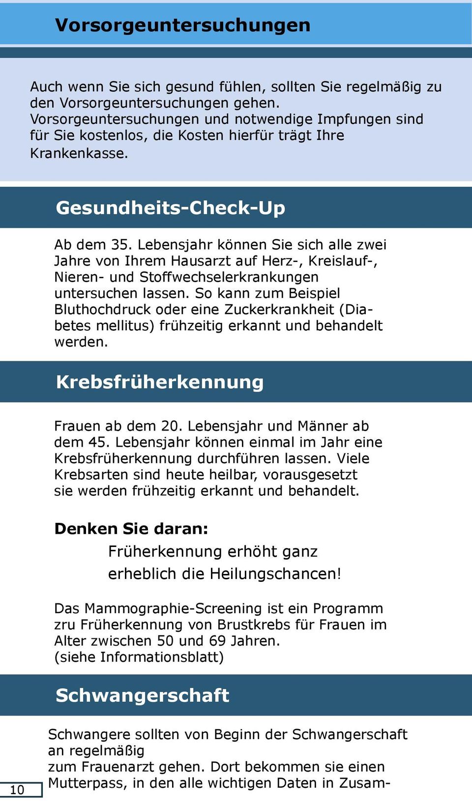 Lebensjahr können Sie sich alle zwei Jahre von Ihrem Hausarzt auf Herz-, Kreislauf-, Nieren- und Stoffwechselerkrankungen untersuchen lassen.