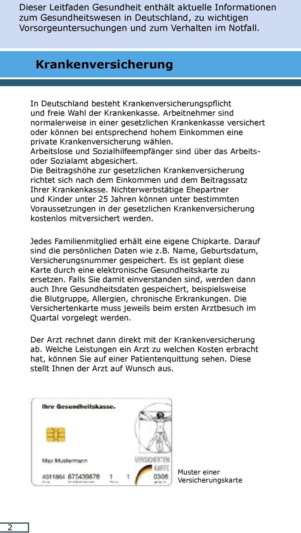 Arbeitnehmer sind normalerweise in einer gesetzlichen Krankenkasse versichert oder können bei entsprechend hohem Einkommen eine private Krankenversicherung wählen.