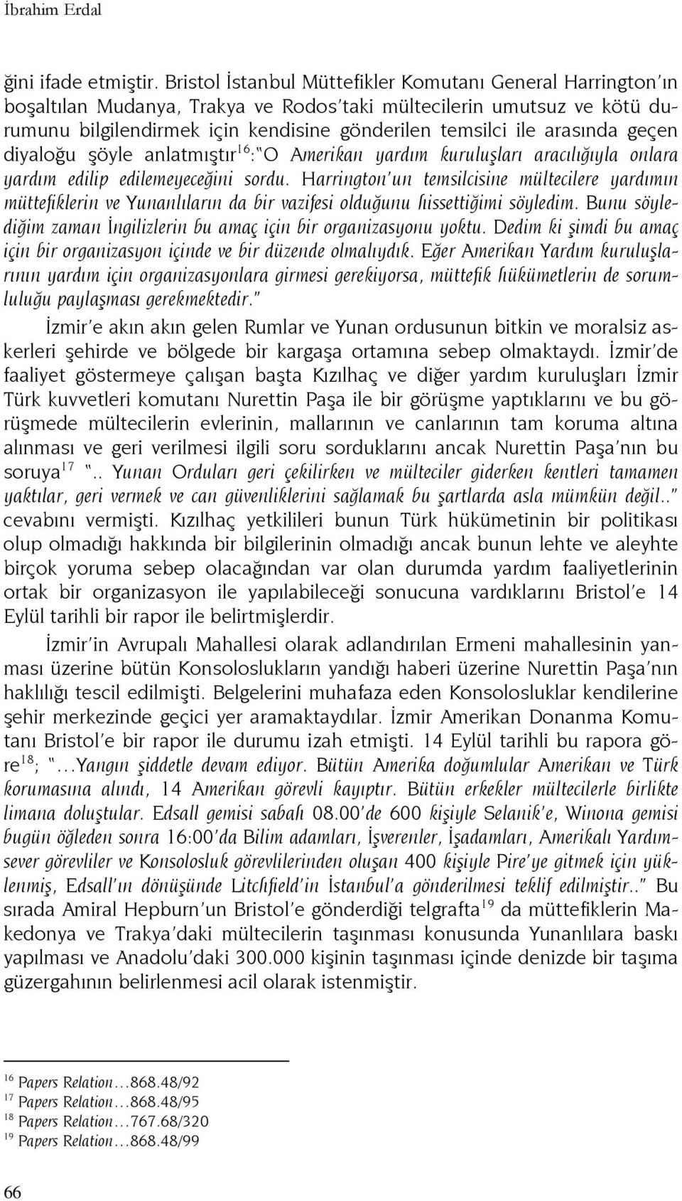 arasında geçen diyaloğu şöyle anlatmıştır 16 : O Amerikan yardım kuruluşları aracılığıyla onlara yardım edilip edilemeyeceğini sordu.