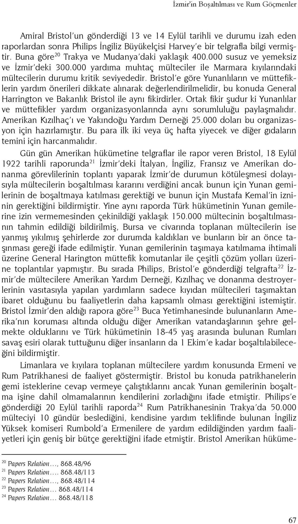 Bristol e göre Yunanlıların ve müttefiklerin yardım önerileri dikkate alınarak değerlendirilmelidir, bu konuda General Harrington ve Bakanlık Bristol ile aynı fikirdirler.