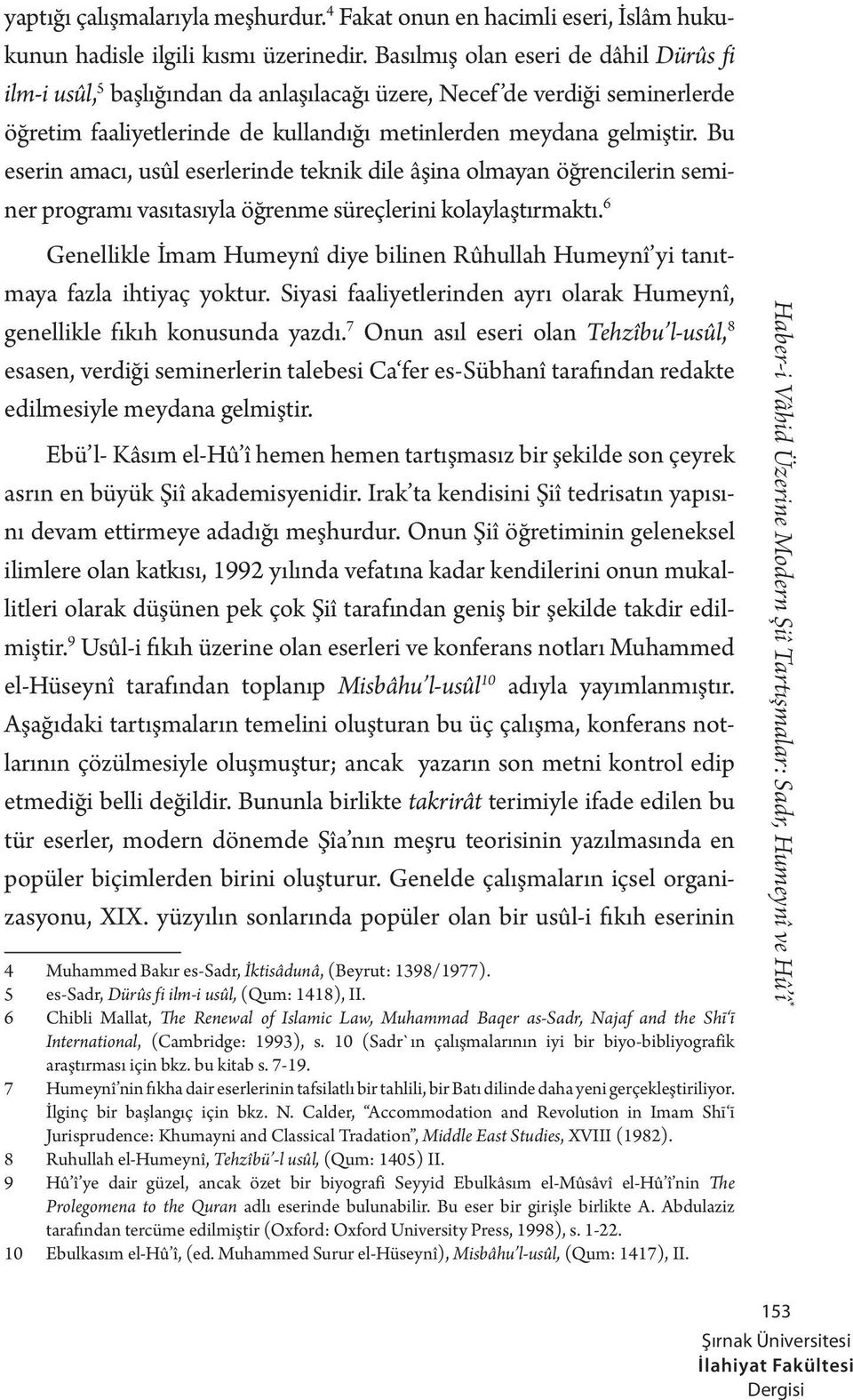 Bu eserin amacı, usûl eserlerinde teknik dile âşina olmayan öğrencilerin seminer programı vasıtasıyla öğrenme süreçlerini kolaylaştırmaktı.