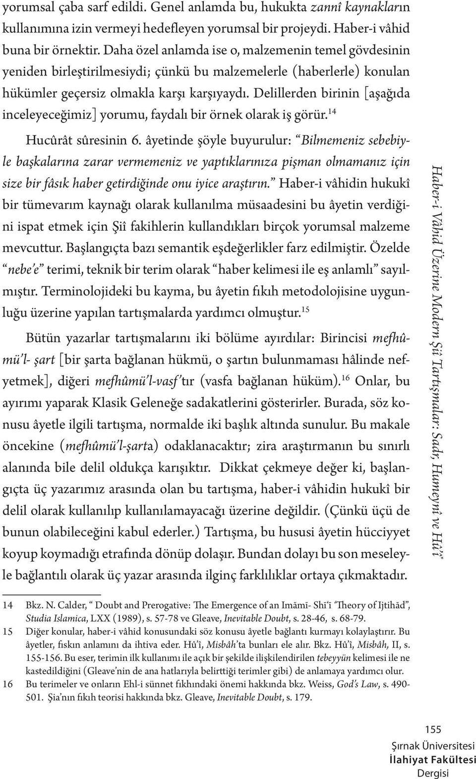 Delillerden birinin [aşağıda inceleyeceğimiz] yorumu, faydalı bir örnek olarak iş görür. 14 Hucûrât sûresinin 6.