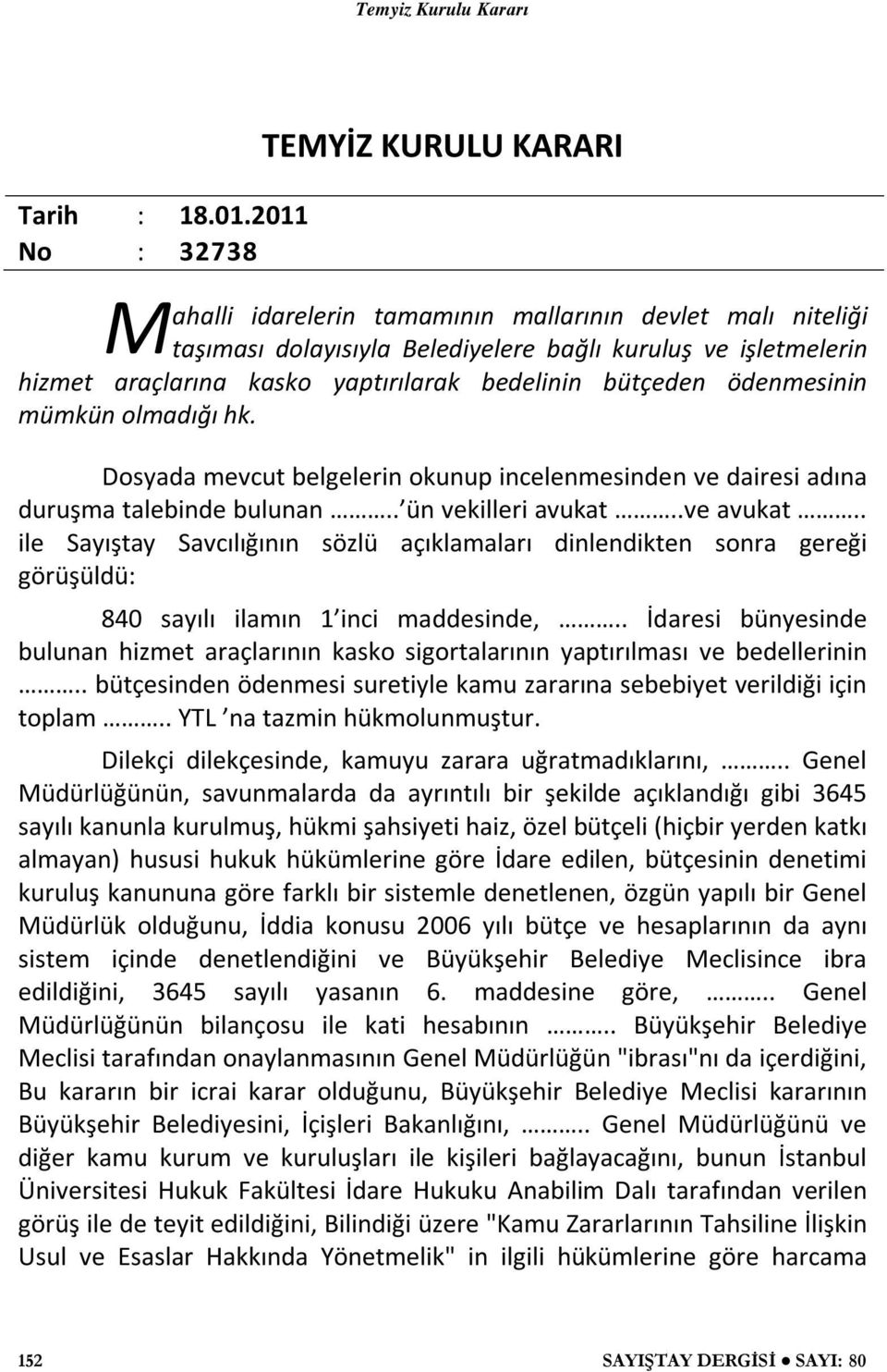 bedelinin bütçeden ödenmesinin mümkün olmadığı hk. Dosyada mevcut belgelerin okunup incelenmesinden ve dairesi adına duruşma talebinde bulunan.. ün vekilleri avukat..ve avukat.