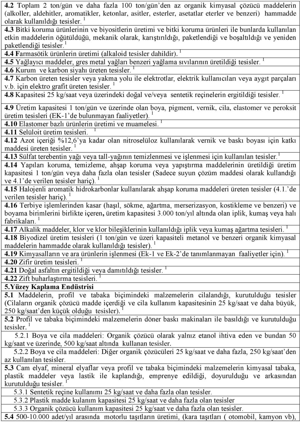 3 Bitki koruma ürünlerinin ve biyositlerin üretimi ve bitki koruma ürünleri ile bunlarda kullanılan etkin maddelerin öğütüldüğü, mekanik olarak, karıştırıldığı, paketlendiği ve boşaltıldığı ve