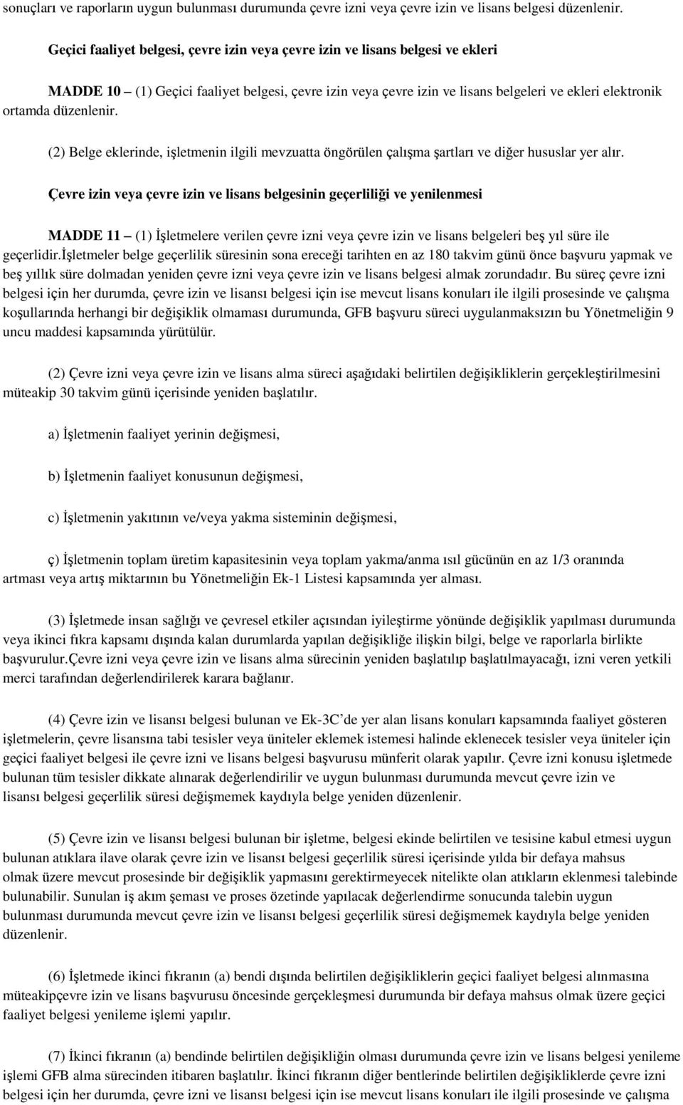 düzenlenir. (2) Belge eklerinde, işletmenin ilgili mevzuatta öngörülen çalışma şartları ve diğer hususlar yer alır.