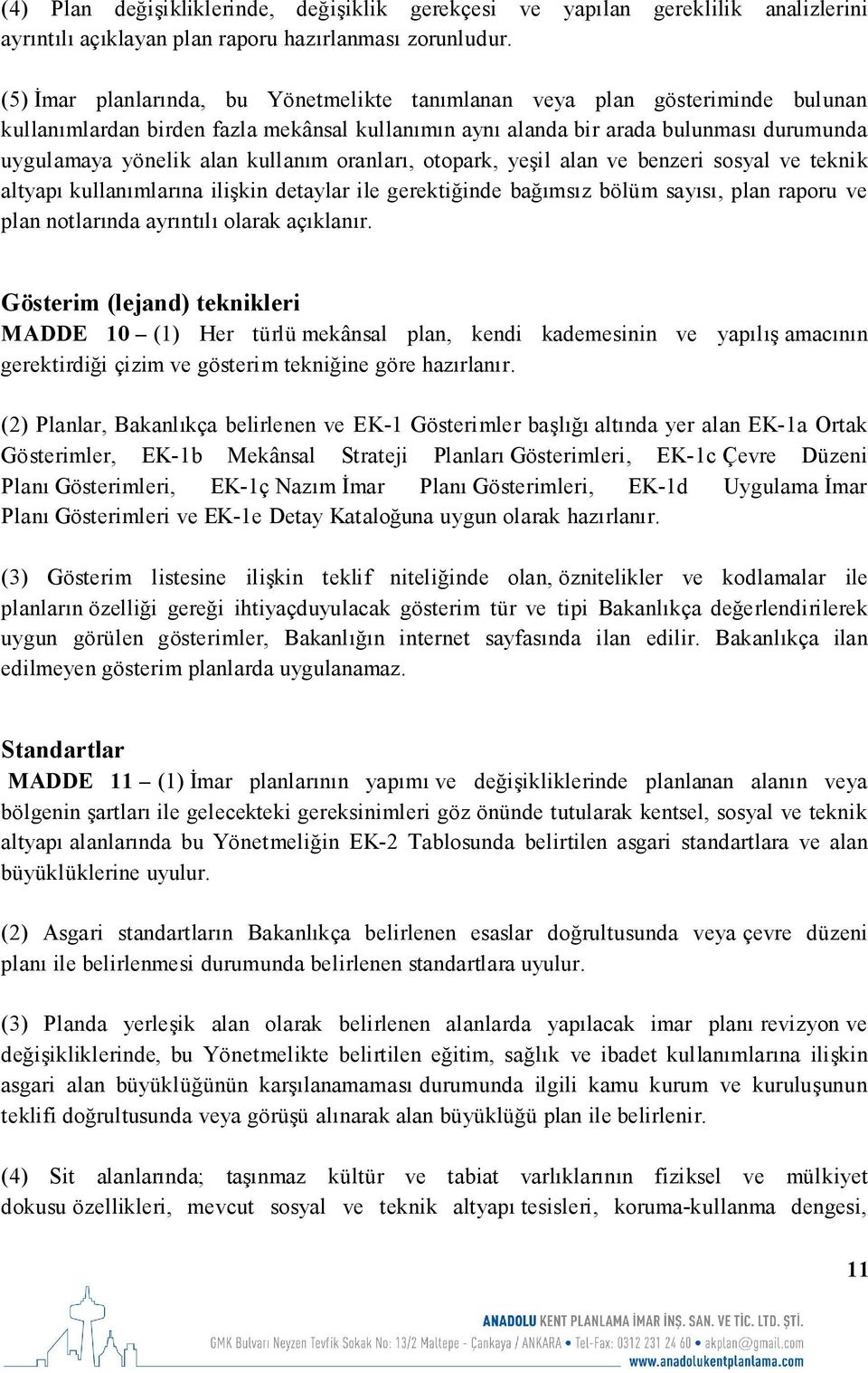 kullanım oranları, otopark, yeşil alan ve benzeri sosyal ve teknik altyapı kullanımlarına ilişkin detaylar ile gerektiğinde bağımsız bölüm sayısı, plan raporu ve plan notlarında ayrıntılı olarak