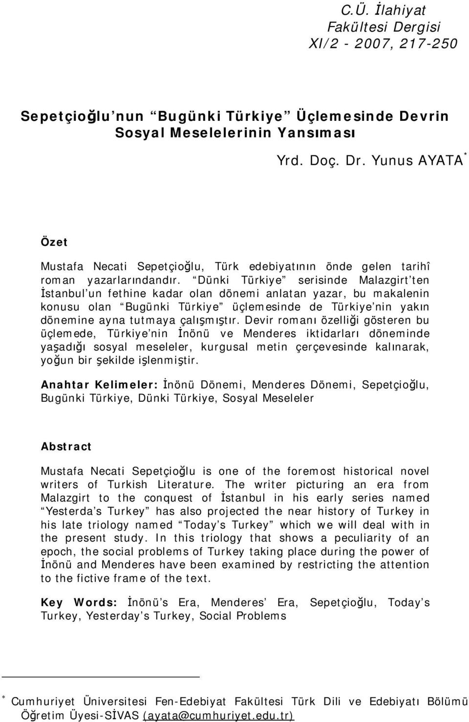 Dünki Türkiye serisinde Malazgirt ten İstanbul un fethine kadar olan dönemi anlatan yazar, bu makalenin konusu olan Bugünki Türkiye üçlemesinde de Türkiye nin yakın dönemine ayna tutmaya çalışmıştır.