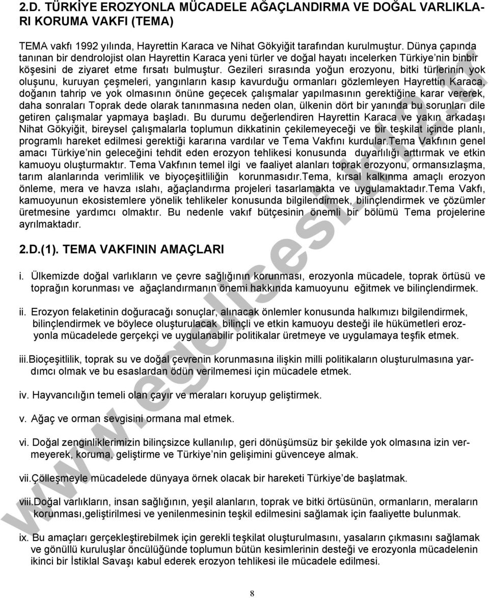 Gezileri sırasında yoğun erozyonu, bitki türlerinin yok oluşunu, kuruyan çeşmeleri, yangınların kasıp kavurduğu ormanları gözlemleyen Hayrettin Karaca, doğanın tahrip ve yok olmasının önüne geçecek