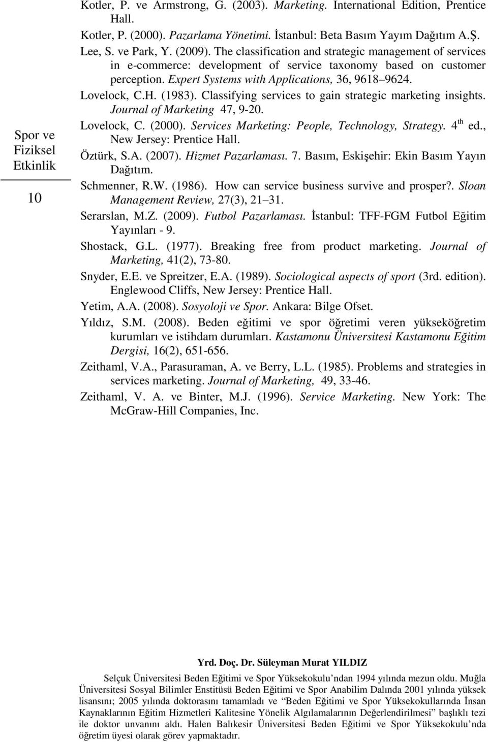 Expert Systems with Applications, 36, 9618 9624. Lovelock, C.H. (1983). Classifying services to gain strategic marketing insights. Journal of Marketing 47, 9-20. Lovelock, C. (2000).