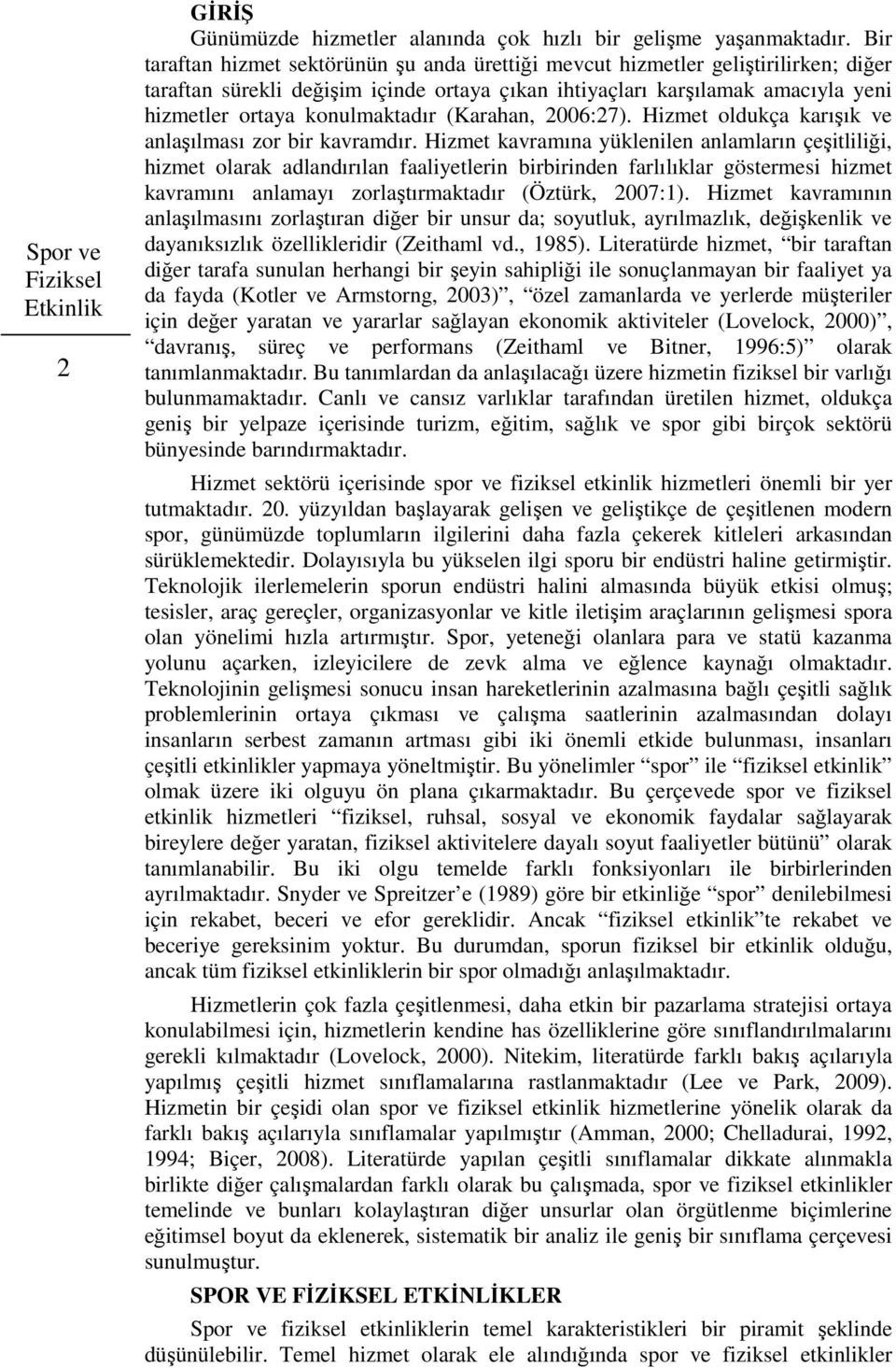 konulmaktadır (Karahan, 2006:27). Hizmet oldukça karışık ve anlaşılması zor bir kavramdır.