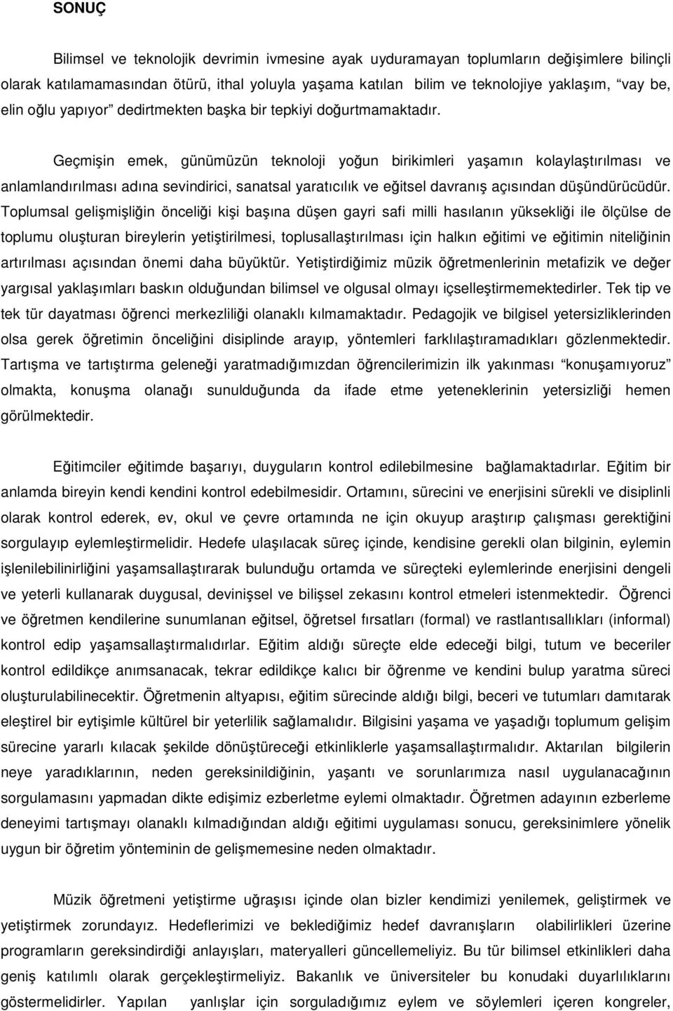 Geçmiin emek, günümüzün teknoloji youn birikimleri yaamın kolaylatırılması ve anlamlandırılması adına sevindirici, sanatsal yaratıcılık ve eitsel davranı açısından düündürücüdür.