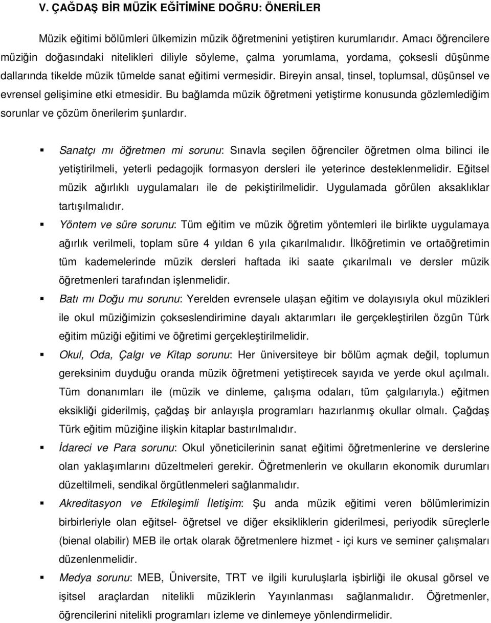 Bireyin ansal, tinsel, toplumsal, düünsel ve evrensel geliimine etki etmesidir. Bu balamda müzik öretmeni yetitirme konusunda gözlemlediim sorunlar ve çözüm önerilerim unlardır.