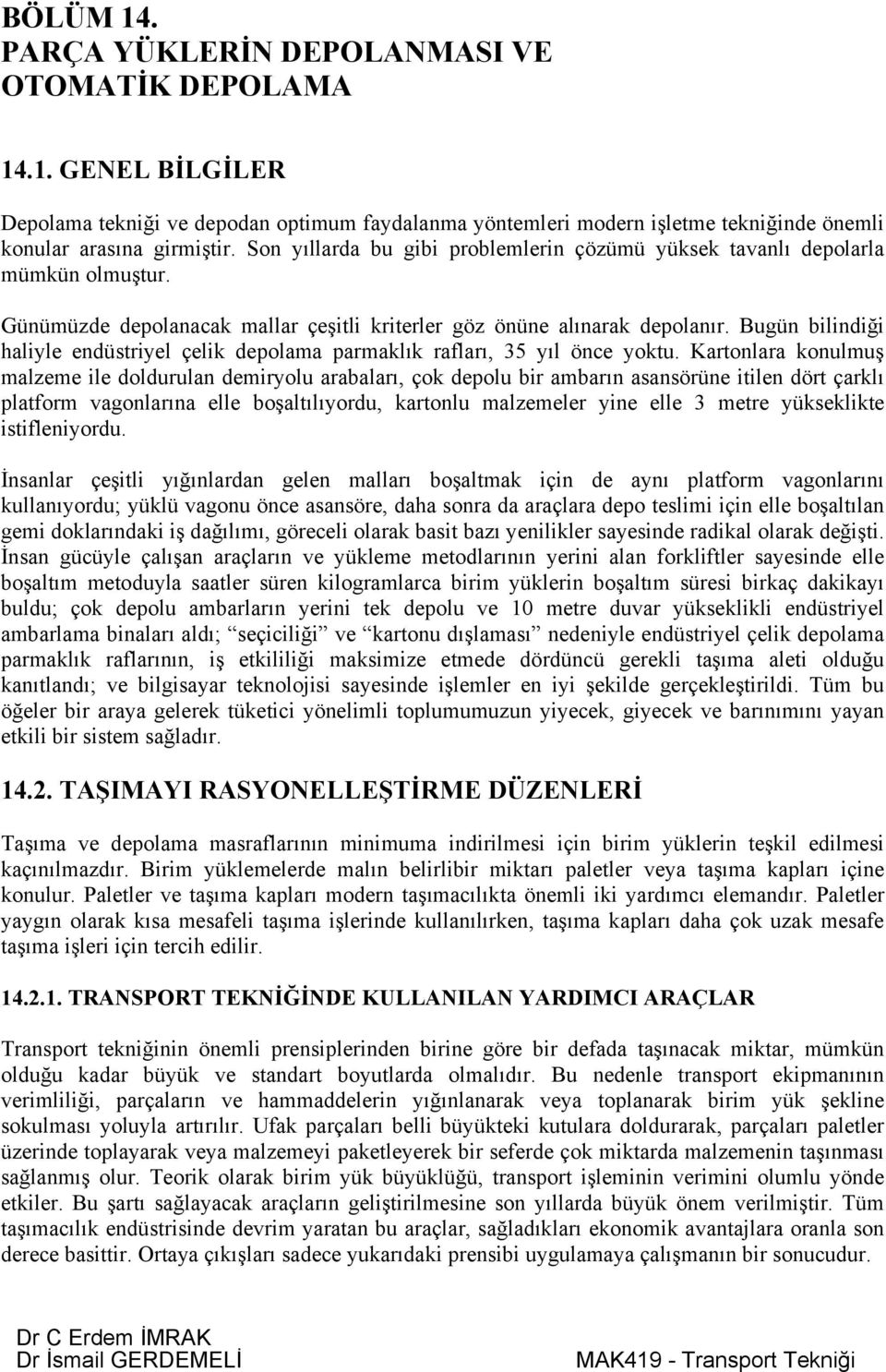 Bugün bilindiği haliyle endüstriyel çelik depolama parmaklık rafları, 35 yıl önce yoktu.