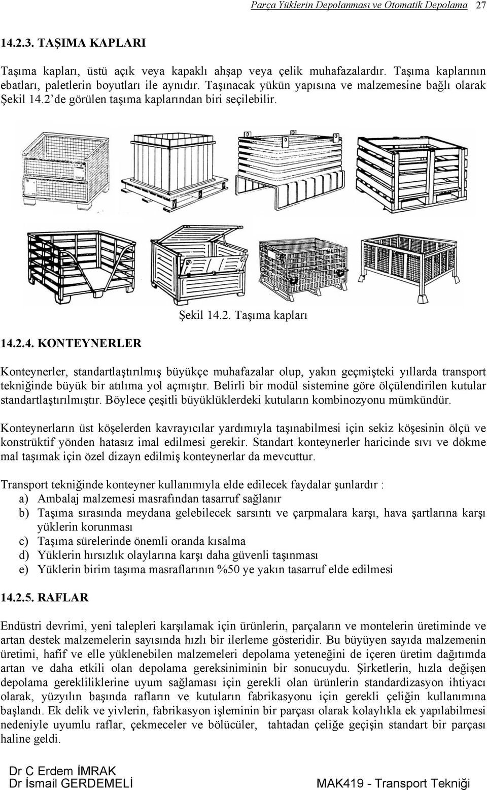 2. Taşıma kapları Konteynerler, standartlaştırılmış büyükçe muhafazalar olup, yakın geçmişteki yıllarda transport tekniğinde büyük bir atılıma yol açmıştır.