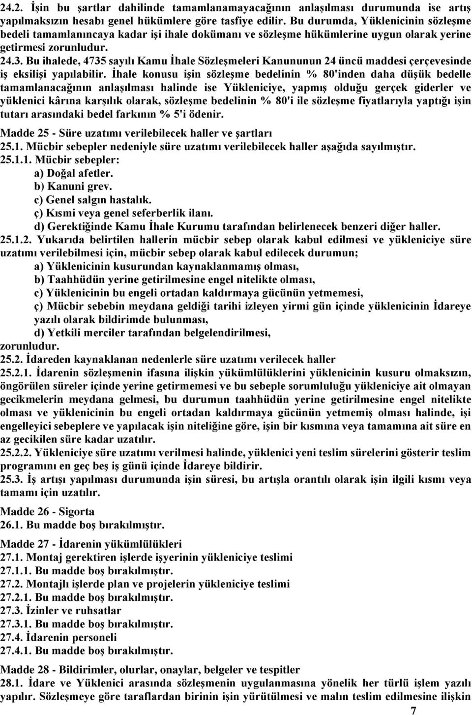 Bu ihalede, 4735 sayılı Kamu İhale Sözleşmeleri Kanununun 24 üncü maddesi çerçevesinde iş eksilişi yapılabilir.