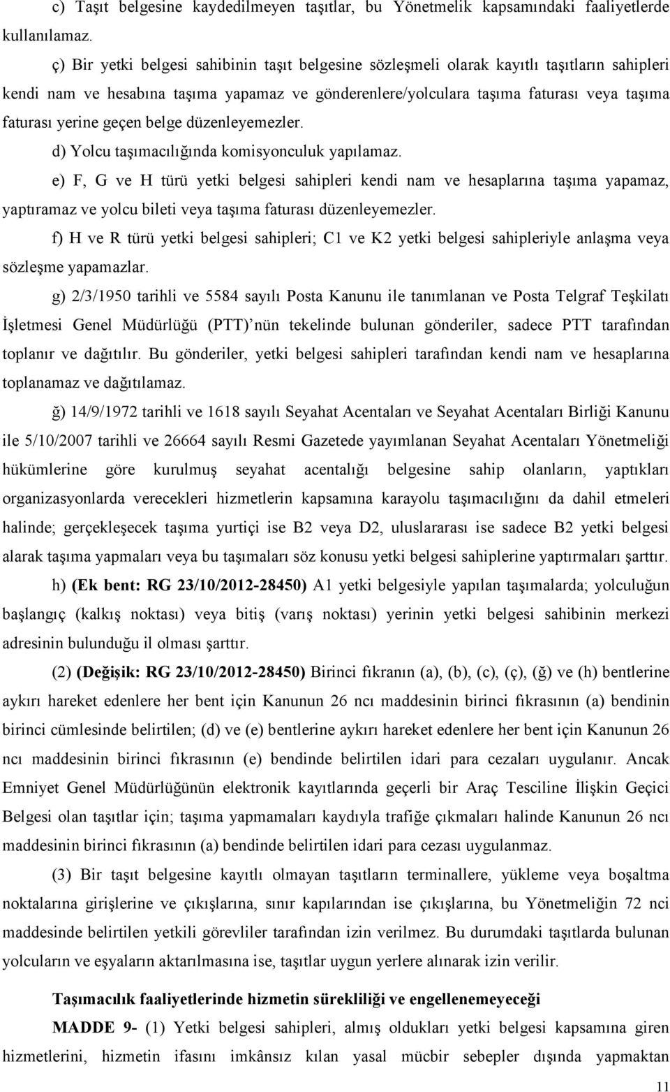 yerine geçen belge düzenleyemezler. d) Yolcu taşımacılığında komisyonculuk yapılamaz.