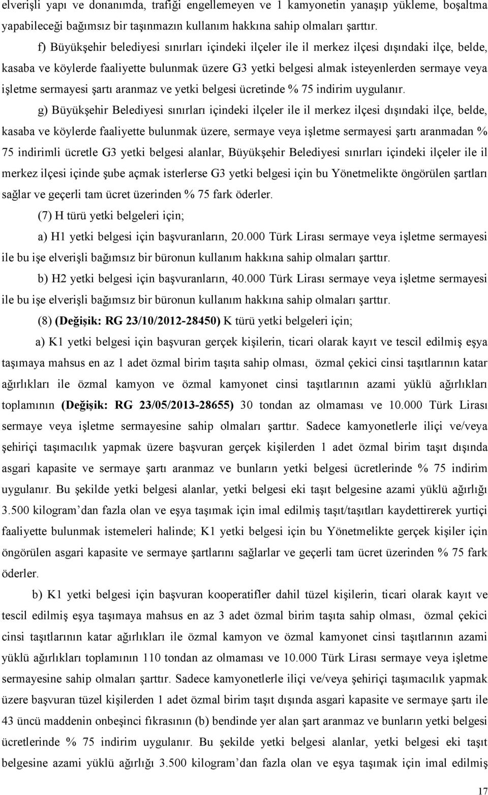 sermayesi şartı aranmaz ve yetki belgesi ücretinde % 75 indirim uygulanır.