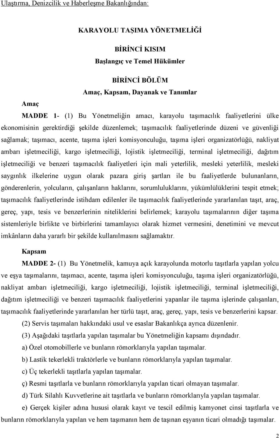 komisyonculuğu, taşıma işleri organizatörlüğü, nakliyat ambarı işletmeciliği, kargo işletmeciliği, lojistik işletmeciliği, terminal işletmeciliği, dağıtım işletmeciliği ve benzeri taşımacılık