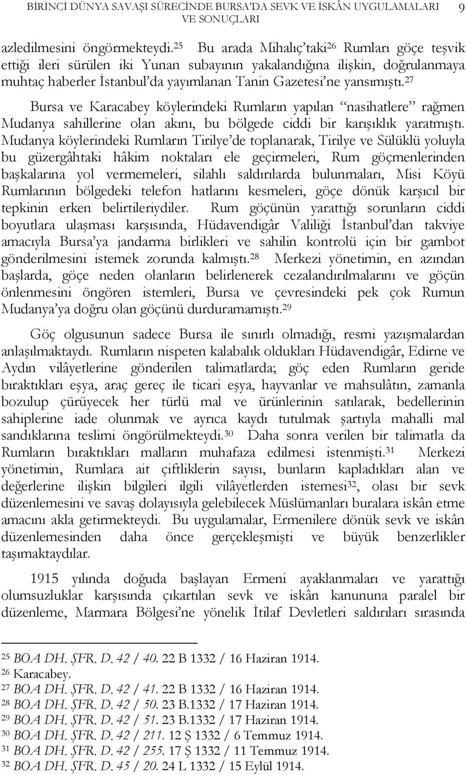 27 Bursa ve Karacabey köylerindeki Rumların yapılan nasihatlere rağmen Mudanya sahillerine olan akını, bu bölgede ciddi bir karışıklık yaratmıştı.