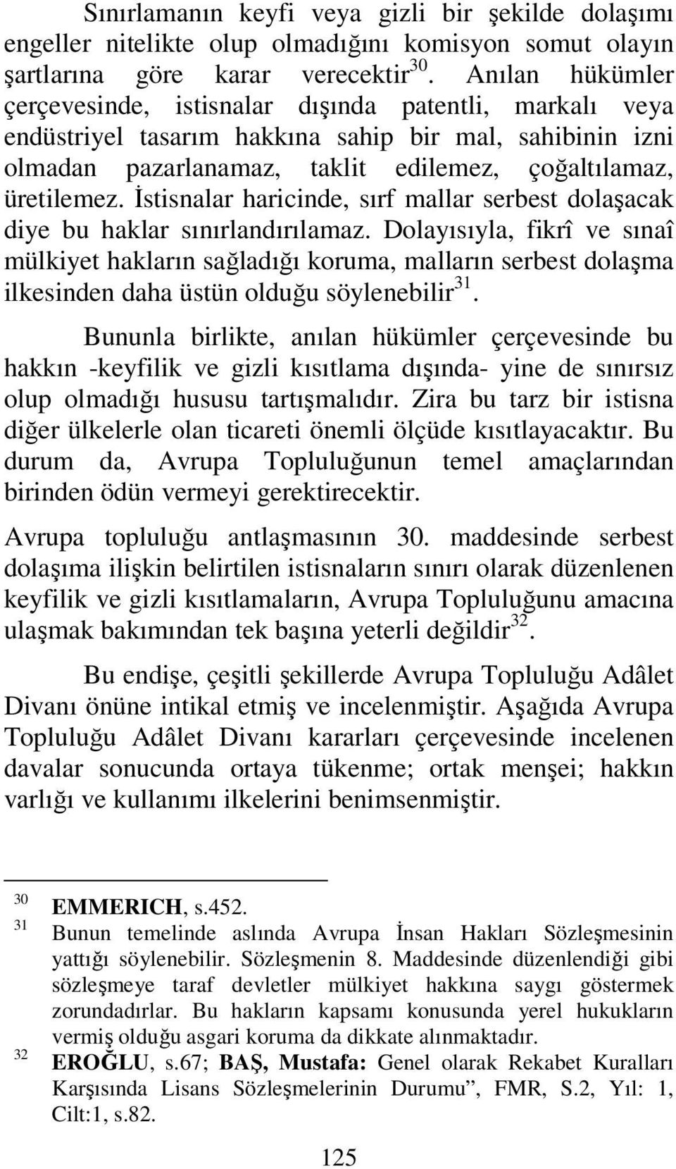 İstisnalar haricinde, sırf mallar serbest dolaşacak diye bu haklar sınırlandırılamaz.