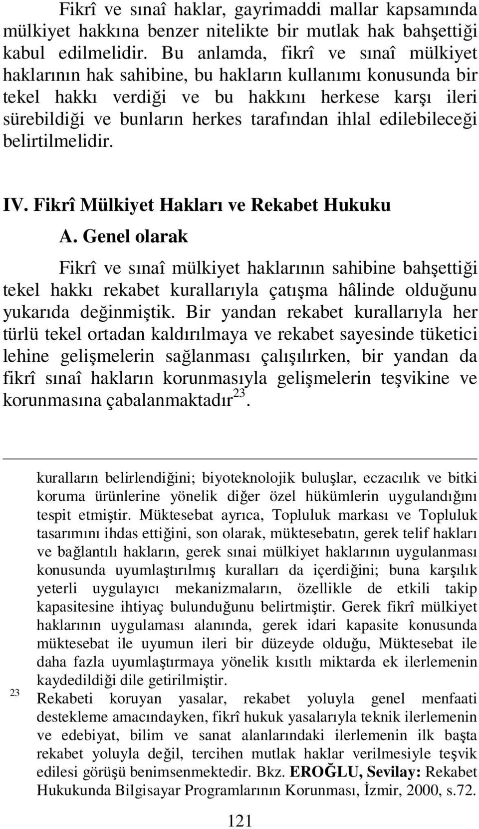 edilebileceği belirtilmelidir. IV. Fikrî Mülkiyet Hakları ve Rekabet Hukuku A.