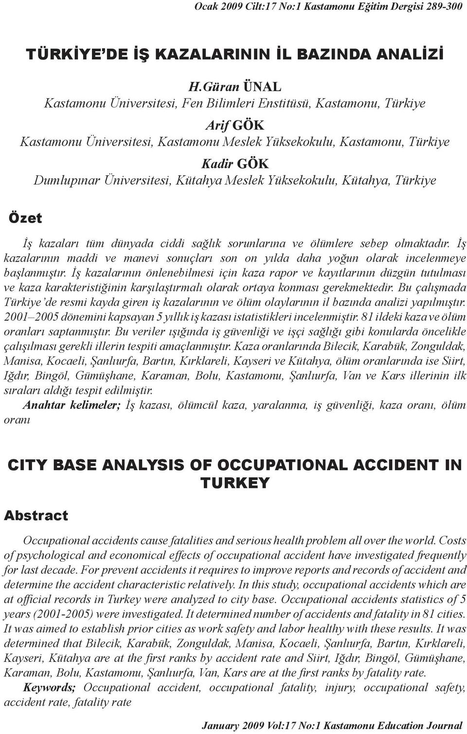 Üniversitesi, Kütahya Meslek Yüksekokulu, Kütahya, Türkiye İş kazaları tüm dünyada ciddi sağlık sorunlarına ve ölümlere sebep olmaktadır.