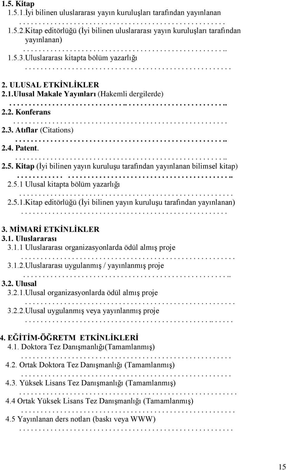 ULUSAL ETKİNLİKLER 2.1.Ulusal Makale Yayınları (Hakemli dergilerde)......................................................... 2.2. Konferans....................................................... 2.3.