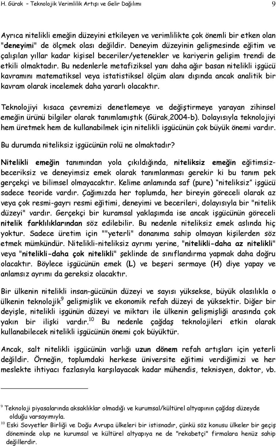 Bu nedenlerle metafiziksel yanı daha ağır basan nitelikli işgücü kavramını matematiksel veya istatistiksel ölçüm alanı dışında ancak analitik bir kavram olarak incelemek daha yararlı olacaktır.