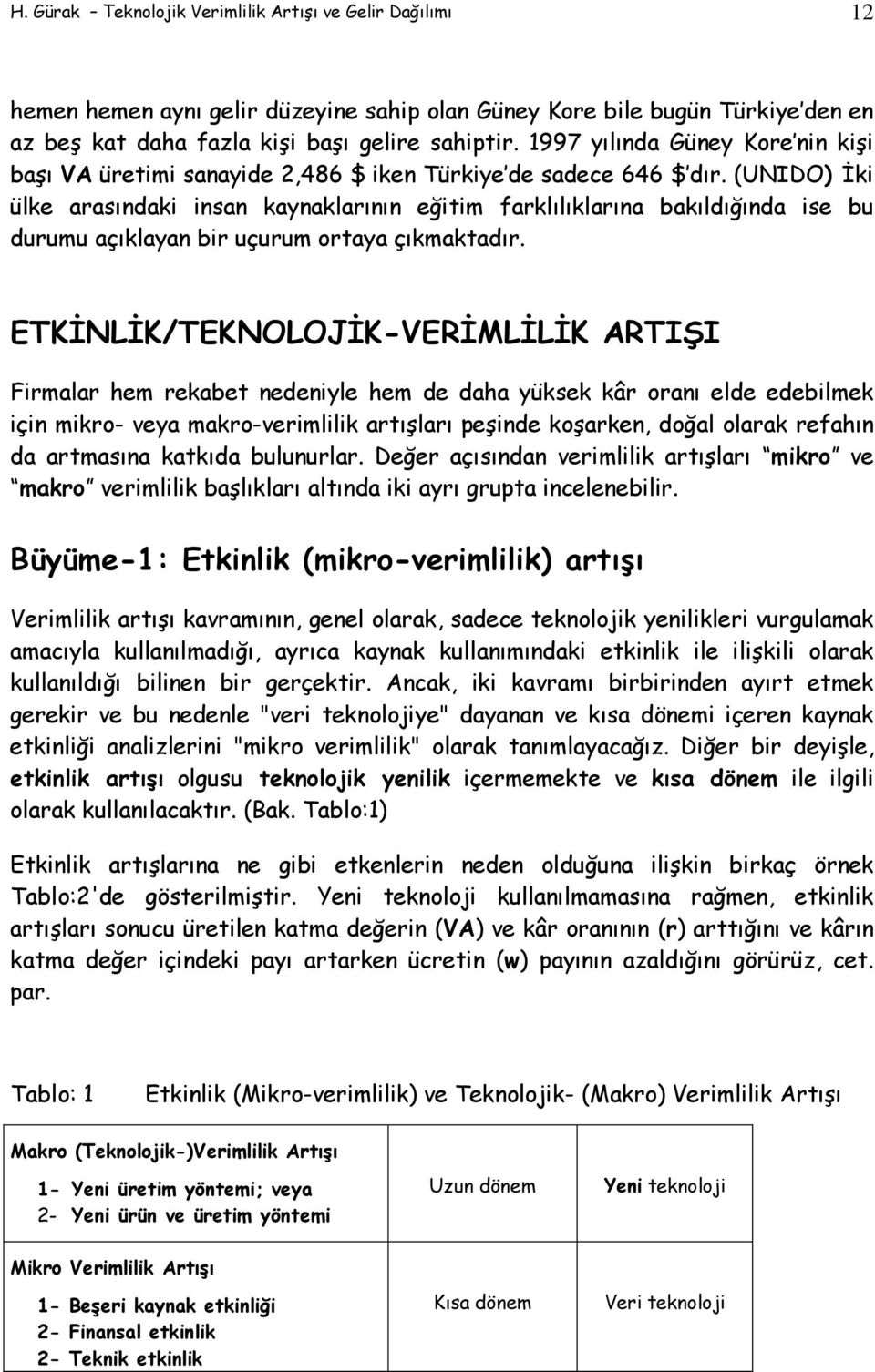 (UNIDO) İki ülke arasındaki insan kaynaklarının eğitim farklılıklarına bakıldığında ise bu durumu açıklayan bir uçurum ortaya çıkmaktadır.