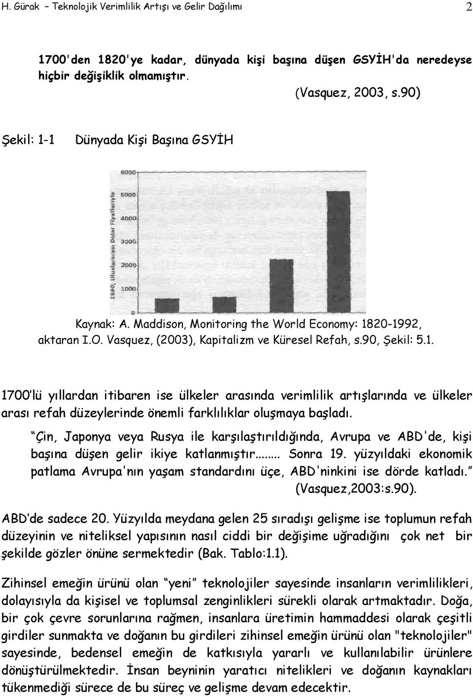 Çin, Japonya veya Rusya ile karşılaştırıldığında, Avrupa ve ABD'de, kişi başına düşen gelir ikiye katlanmıştır... Sonra 19.