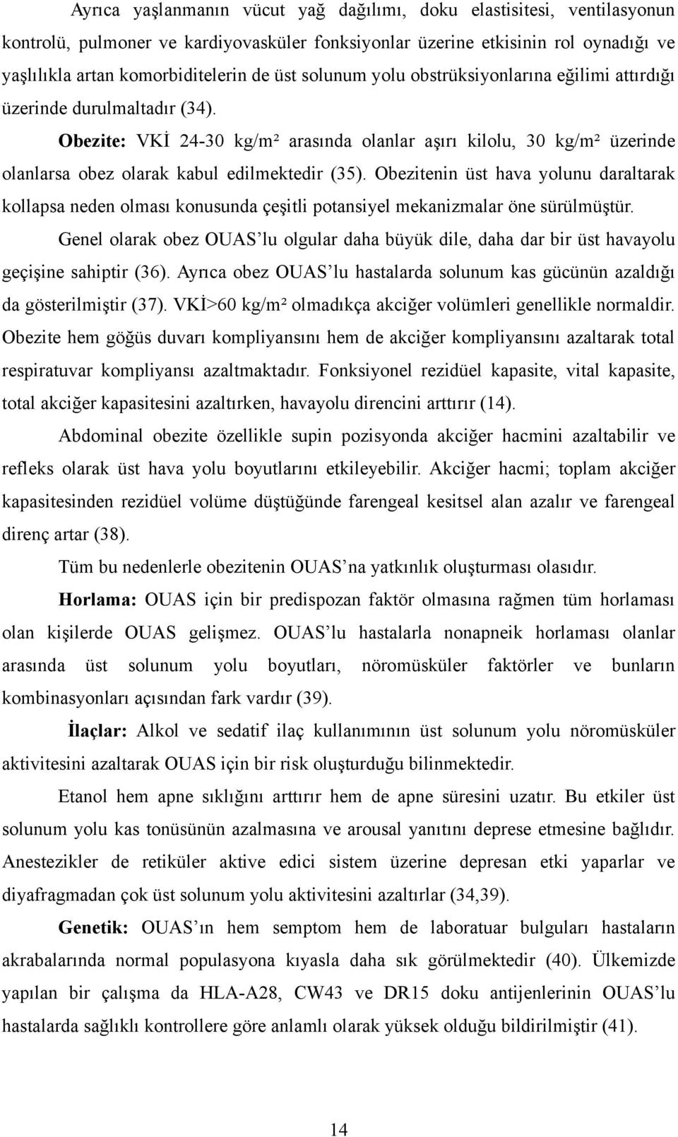 Obezitenin üst hava yolunu daraltarak kollapsa neden olması konusunda çeşitli potansiyel mekanizmalar öne sürülmüştür.