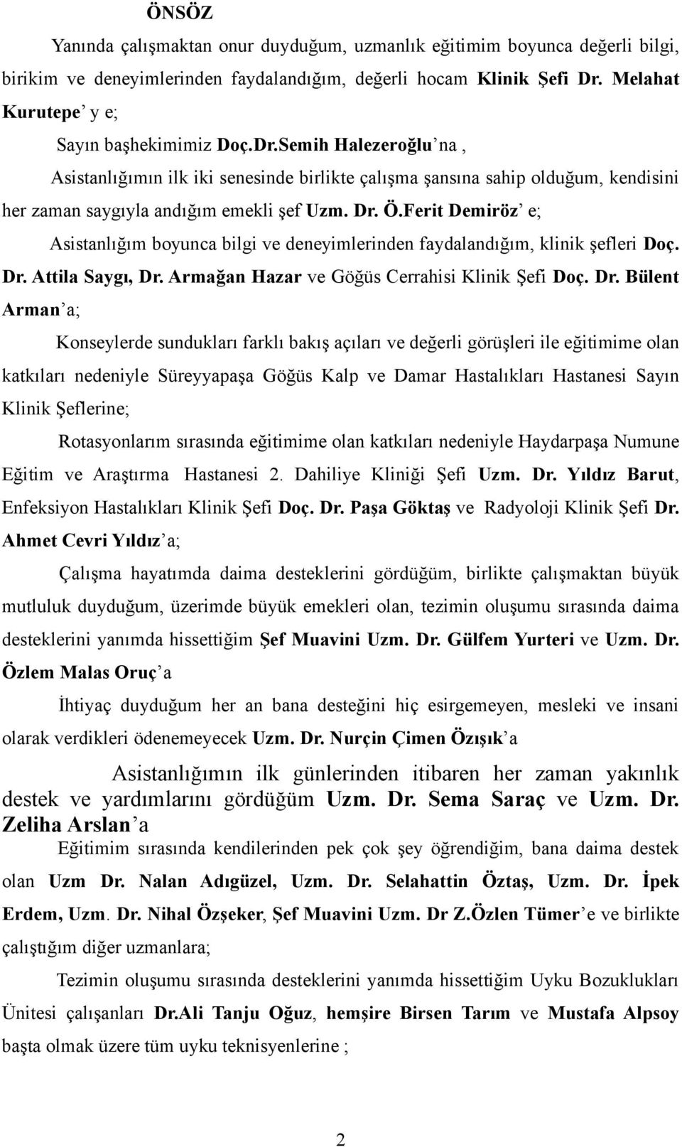 Ferit Demiröz e; Asistanlığım boyunca bilgi ve deneyimlerinden faydalandığım, klinik şefleri Doç. Dr.