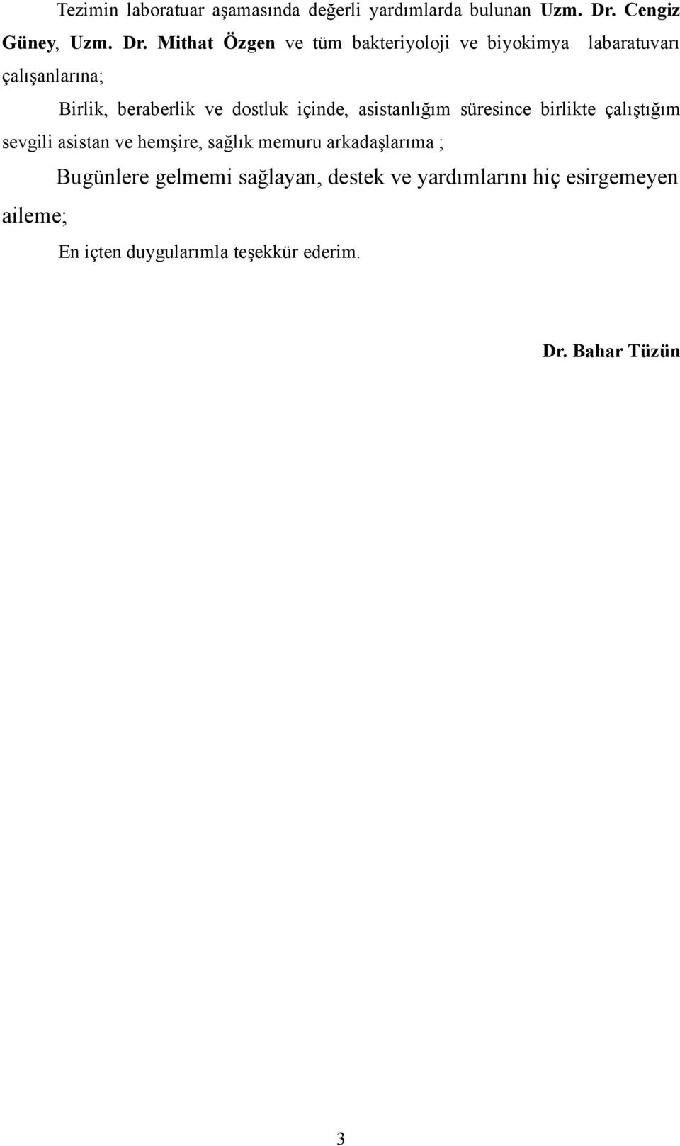 Mithat Özgen ve tüm bakteriyoloji ve biyokimya labaratuvarı çalışanlarına; Birlik, beraberlik ve dostluk