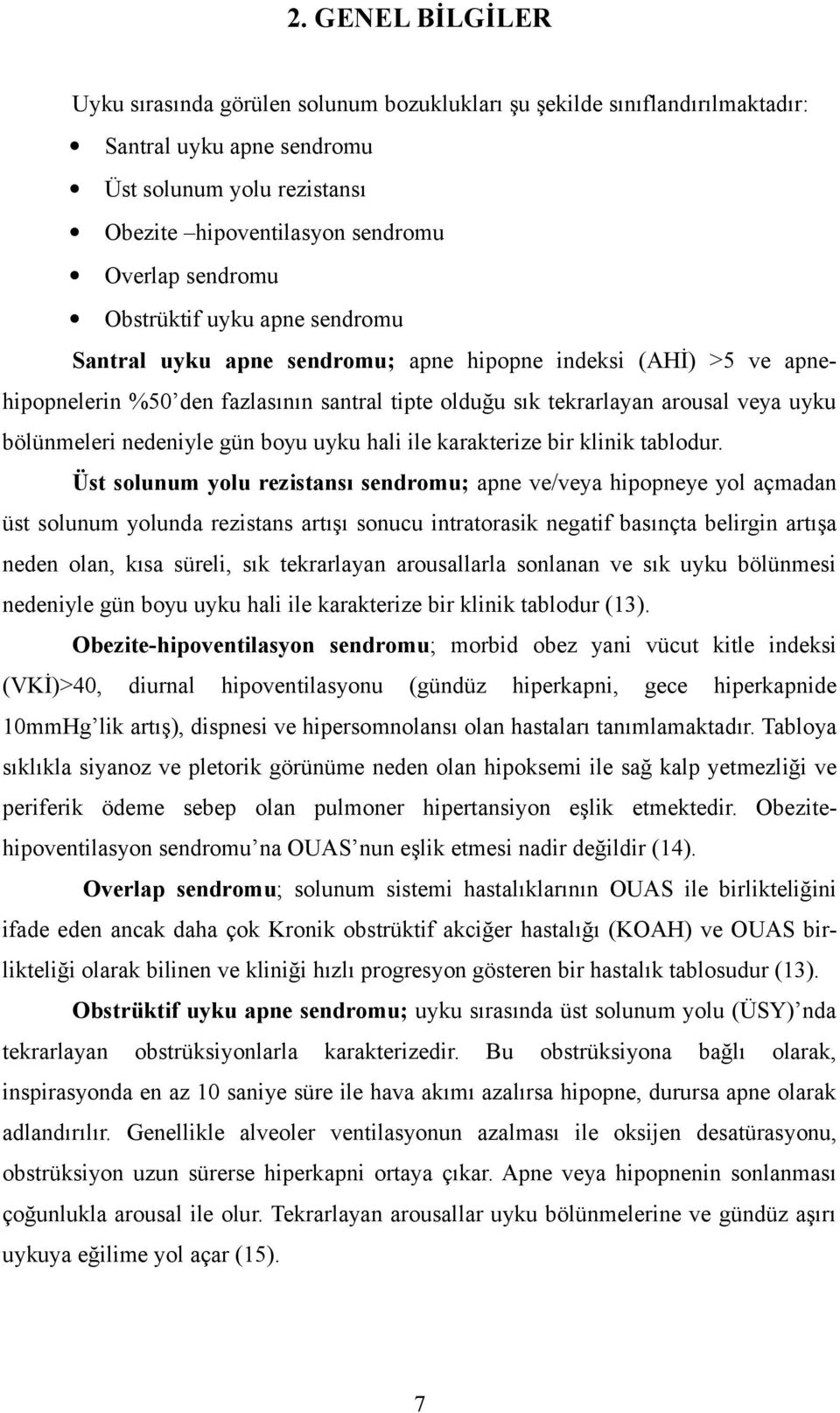 bölünmeleri nedeniyle gün boyu uyku hali ile karakterize bir klinik tablodur.