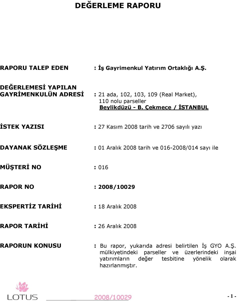 Çekmece / ĠSTANBUL ĠSTEK YAZISI : 27 Kasım 2008 tarih ve 2706 sayılı yazı DAYANAK SÖZLEġME : 0 Aralık 2008 tarih ve 06-2008/04 sayı ile MÜġTERĠ NO : 06