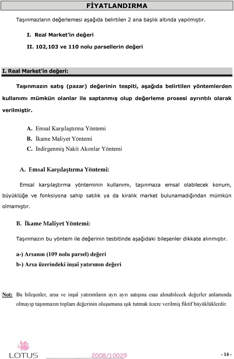 Emsal Karşılaştırma Yöntemi B. İkame Maliyet Yöntemi C. İndirgenmiş Nakit Akımlar Yöntemi A.