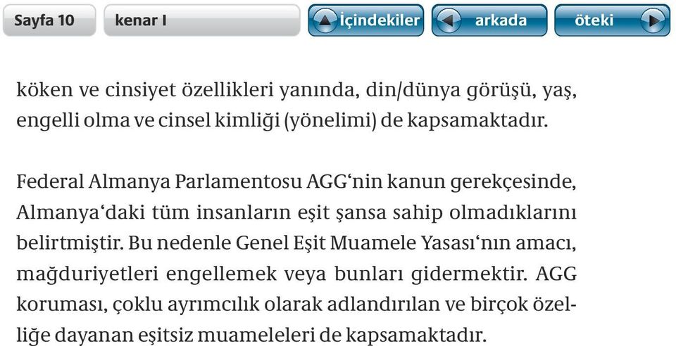 Federal Almanya Parlamentosu AGG nin kanun gerekçesinde, Almanya daki tüm insanların eşit şansa sahip olmadıklarını