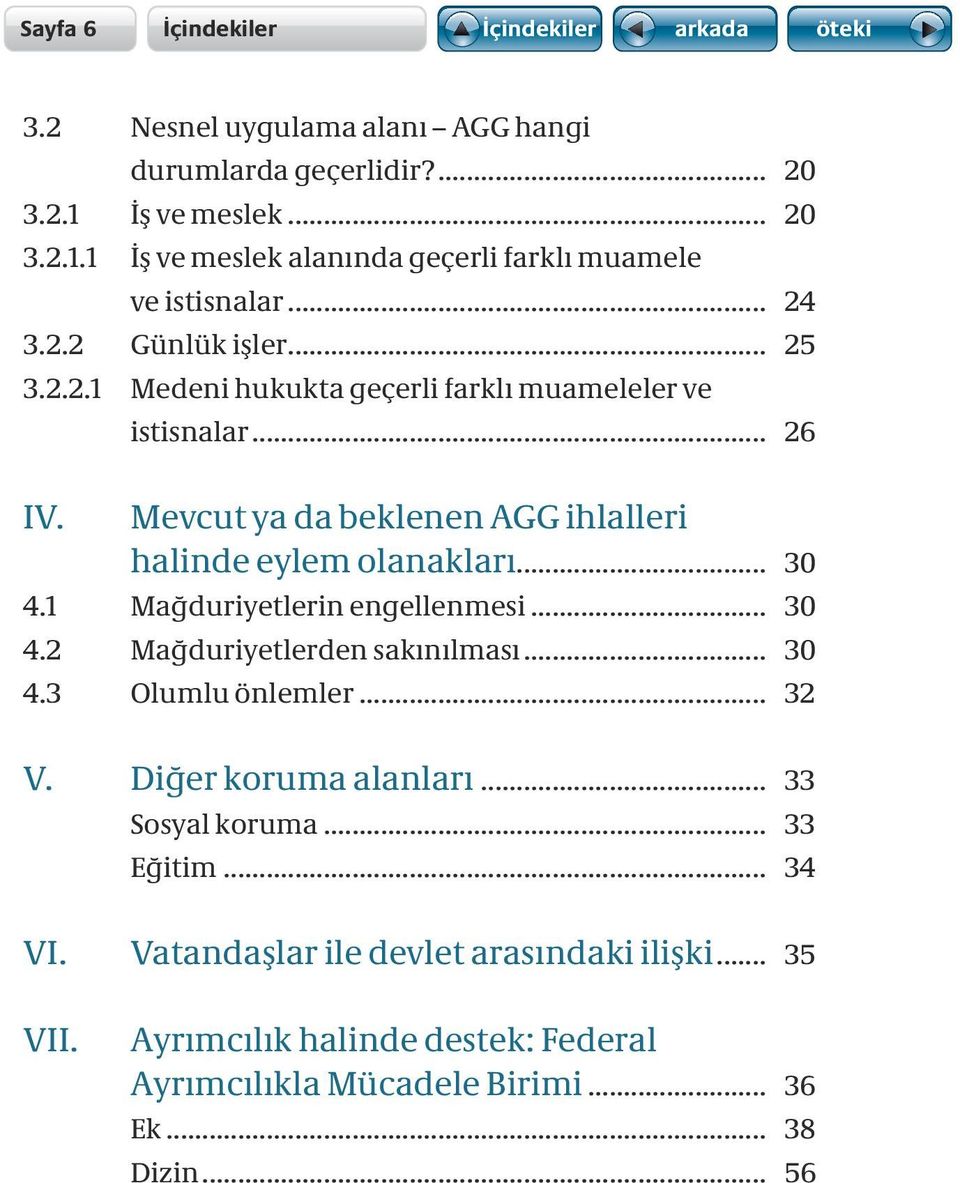 Mevcut ya da beklenen AGG ihlalleri halinde eylem olanakları... 30 4.1 Mağduriyetlerin engellenmesi... 30 4.2 Mağduriyetlerden sakınılması... 30 4.3 Olumlu önlemler.