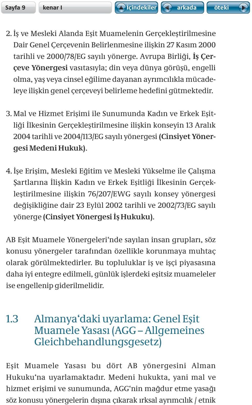 3. Mal ve Hizmet Erişimi ile Sunumunda Kadın ve Erkek Eşitliği İlkesinin Gerçekleştirilmesine ilişkin konseyin 13 Aralık 2004 tarihli ve 2004/113/EG sayılı yönergesi (Cinsiyet Yönergesi Medeni Hukuk).