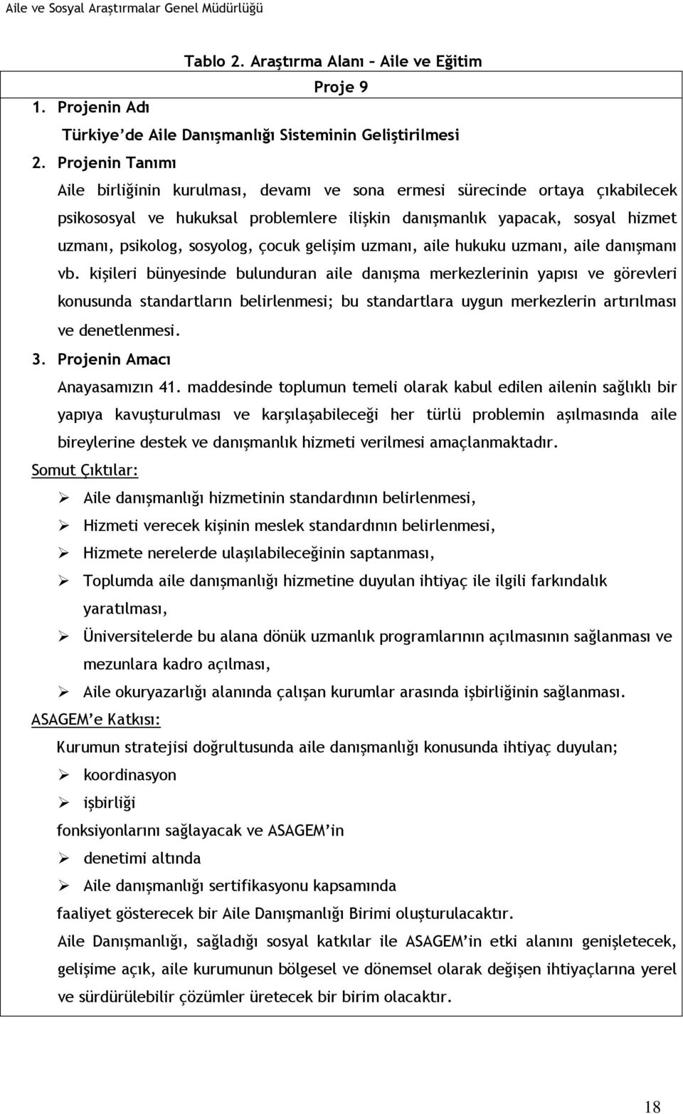 problemlere ilişkin danışmanlık yapacak, sosyal hizmet uzmanı, psikolog, sosyolog, çocuk gelişim uzmanı, aile hukuku uzmanı, aile danışmanı vb.