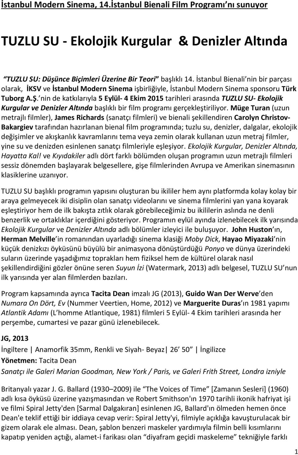 nin de katkılarıyla 5 Eylül- 4 Ekim 2015 tarihleri arasında TUZLU SU- Ekolojik Kurgular ve Denizler Altında başlıklı bir film programı gerçekleştiriliyor.