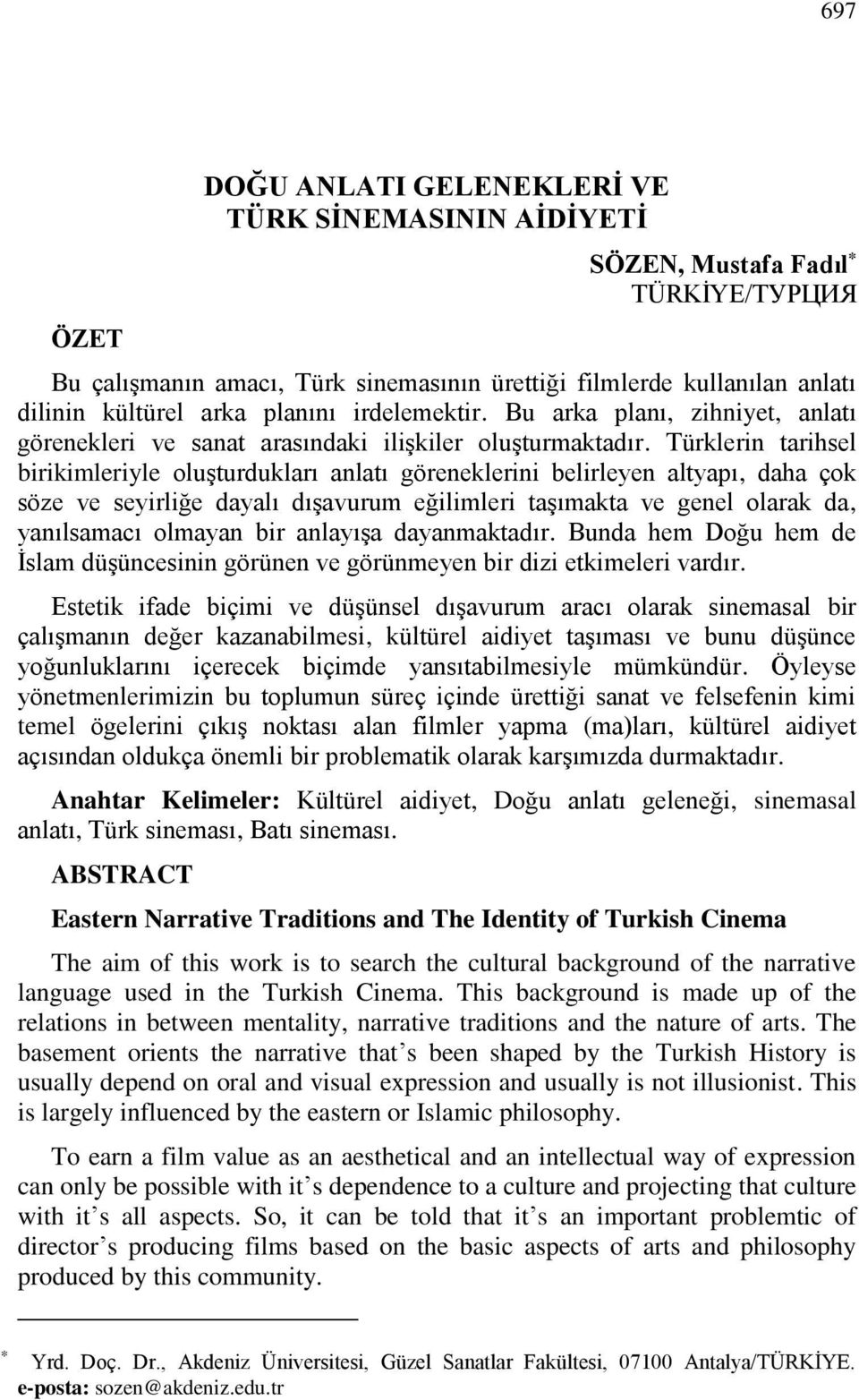 Türklerin tarihsel birikimleriyle oluşturdukları anlatı göreneklerini belirleyen altyapı, daha çok söze ve seyirliğe dayalı dışavurum eğilimleri taşımakta ve genel olarak da, yanılsamacı olmayan bir