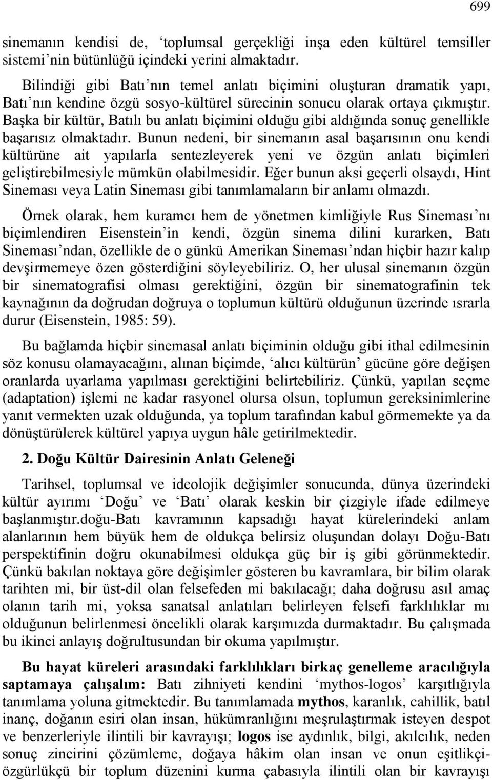 Başka bir kültür, Batılı bu anlatı biçimini olduğu gibi aldığında sonuç genellikle başarısız olmaktadır.