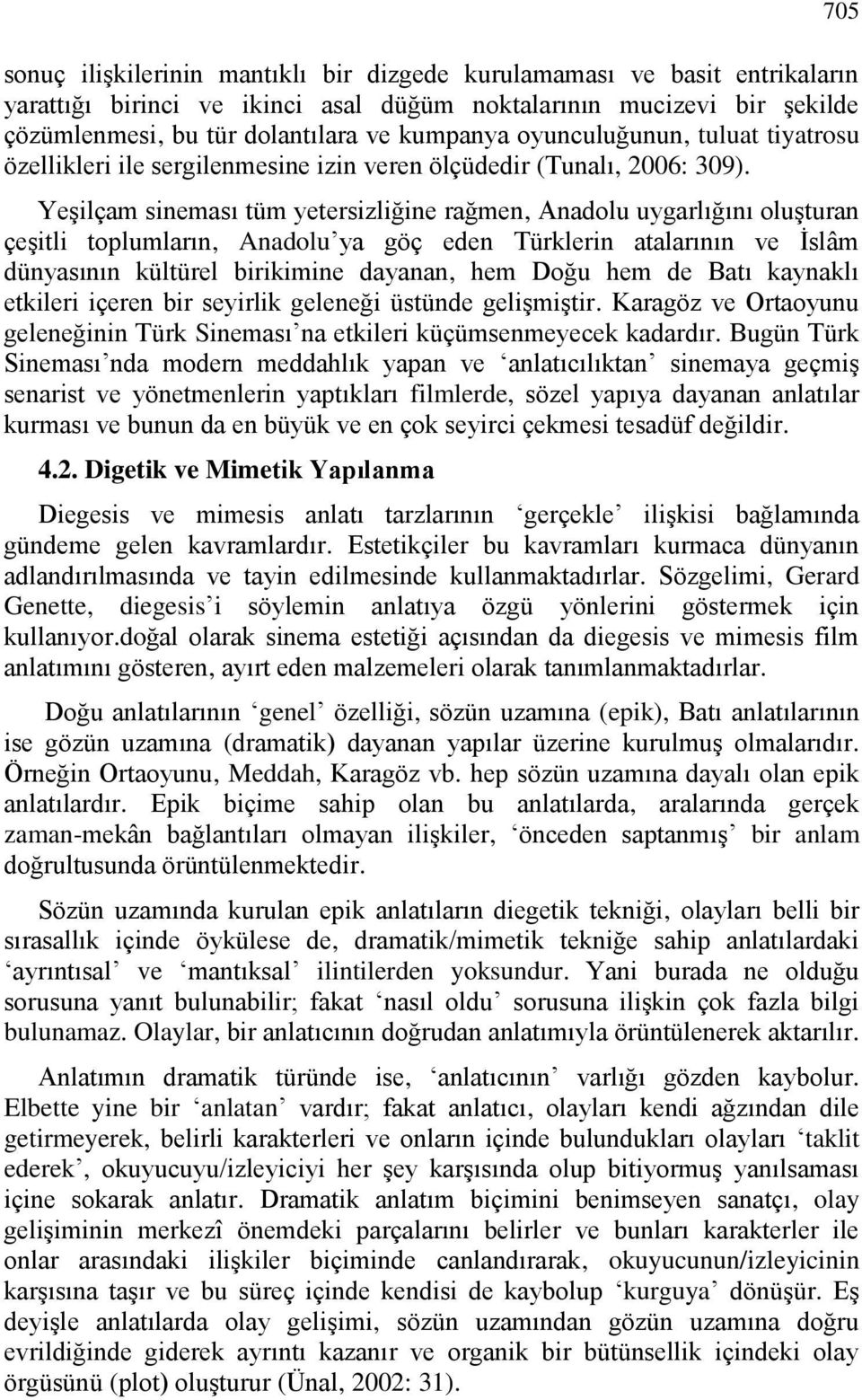 Yeşilçam sineması tüm yetersizliğine rağmen, Anadolu uygarlığını oluşturan çeşitli toplumların, Anadolu ya göç eden Türklerin atalarının ve İslâm dünyasının kültürel birikimine dayanan, hem Doğu hem