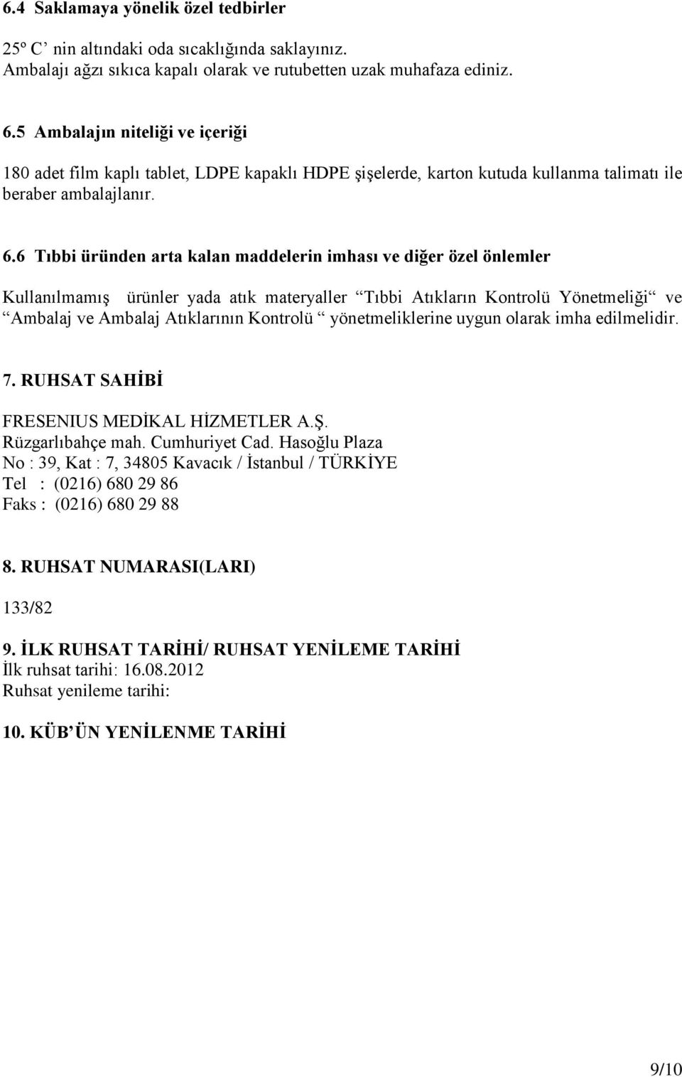 6 Tıbbi üründen arta kalan maddelerin imhası ve diğer özel önlemler Kullanılmamış ürünler yada atık materyaller Tıbbi Atıkların Kontrolü Yönetmeliği ve Ambalaj ve Ambalaj Atıklarının Kontrolü