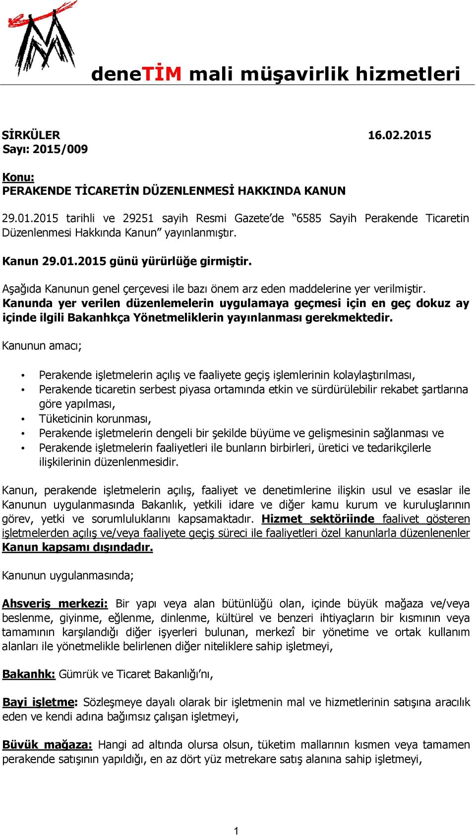 Kanunda yer verilen düzenlemelerin uygulamaya geçmesi için en geç dokuz ay içinde ilgili Bakanhkça Yönetmeliklerin yayınlanması gerekmektedir.