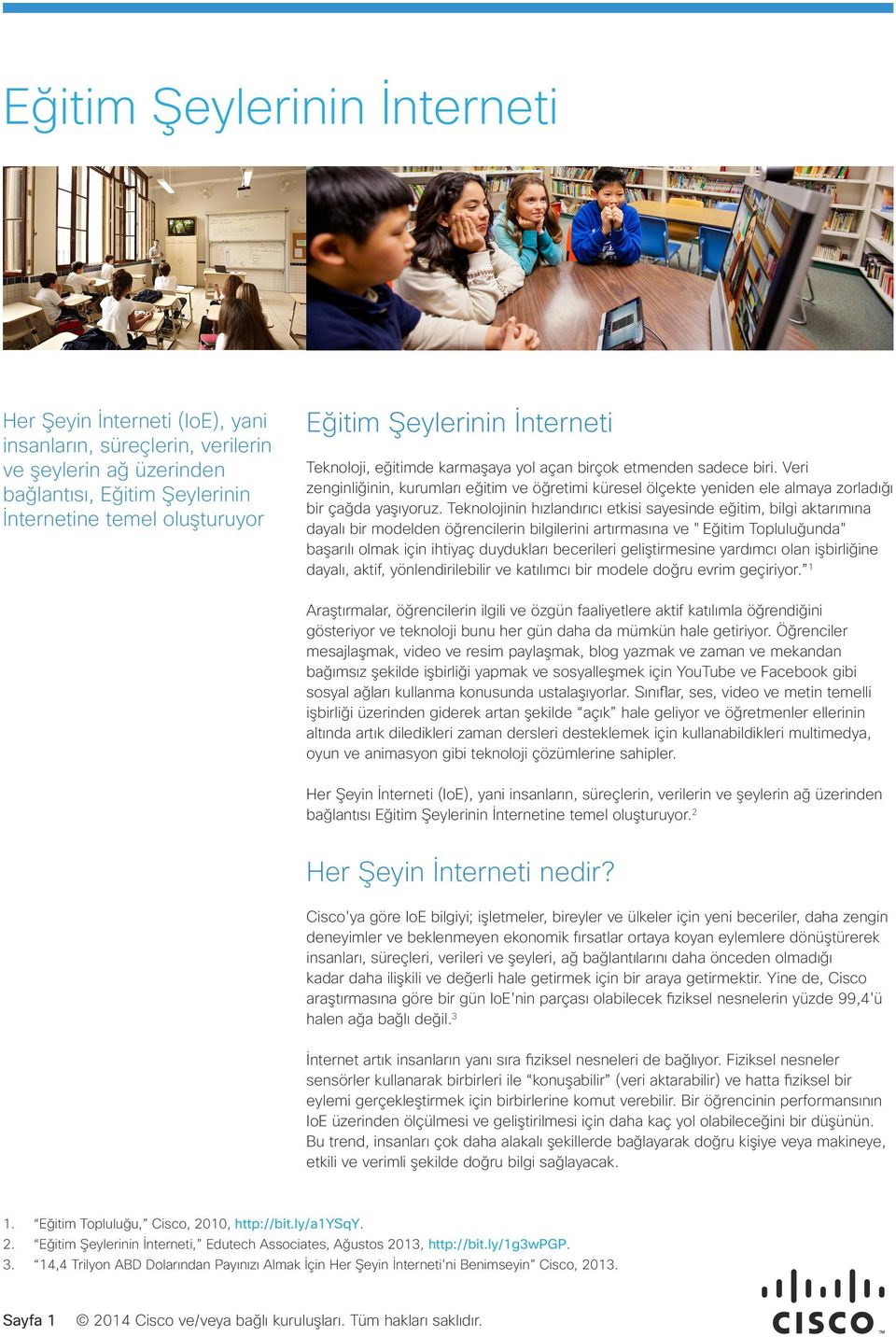 Teknolojinin hızlandırıcı etkisi sayesinde eğitim, bilgi aktarımına dayalı bir modelden öğrencilerin bilgilerini artırmasına ve "Eğitim Topluluğunda" başarılı olmak için ihtiyaç duydukları becerileri