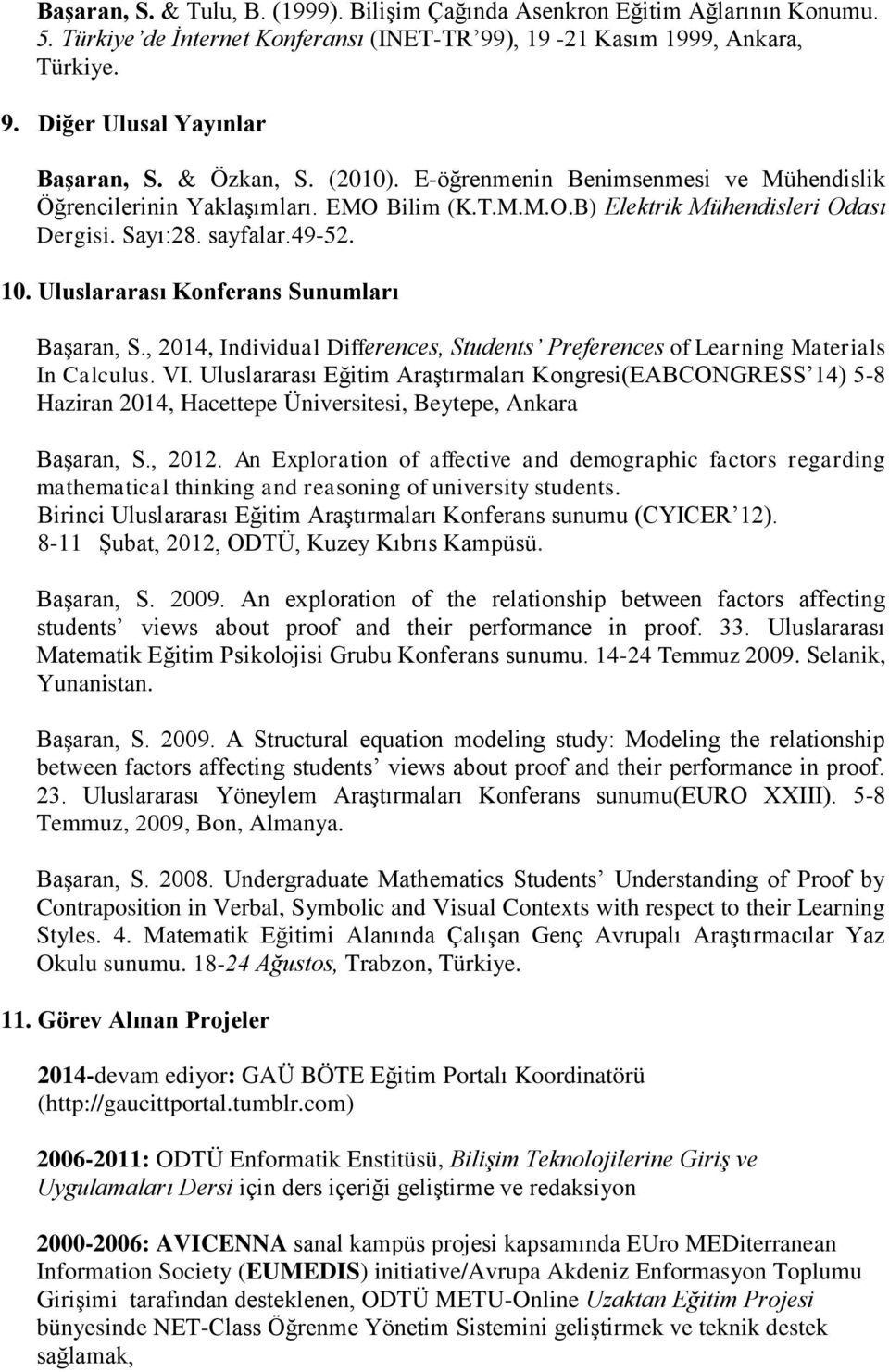 Uluslararası Konferans Sunumları Başaran, S., 2014, Individual Differences, Students Preferences of Learning Materials In Calculus. VI.